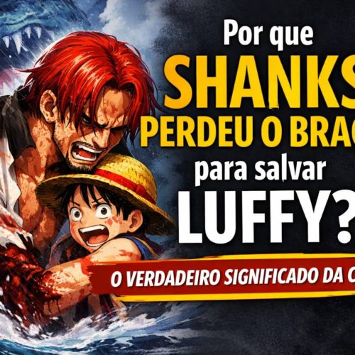 Por que Shanks perdeu o braço para salvar Luffy