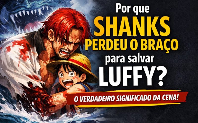 Por que Shanks perdeu o braço para salvar Luffy