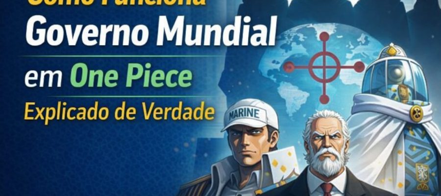 Como funciona o Governo Mundial em One Piece