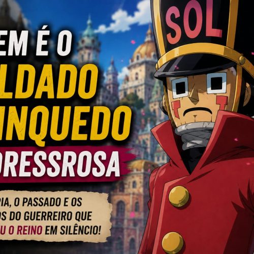 Quem é o Soldado Brinquedo de Dressrosa?