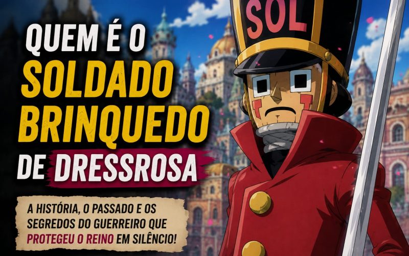 Quem é o Soldado Brinquedo de Dressrosa?