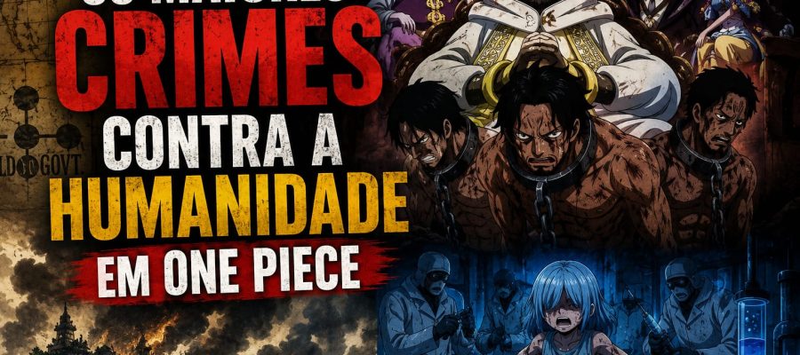 Os Maiores Crimes Contra a Humanidade em One Piece